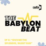 The Babylon Beat: Give me the Splendid, Silent Sun