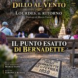 LR - 09 Nel punto esatto di Bernadette