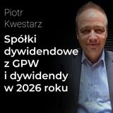Spółki dywidendowe i dywidendy w 2026 roku – Piotr Kwestarz | Procent Składany