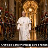 O Papa alerta_ _A Inteligência Artificial é a maior ameaça para a humanidade