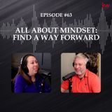 Episode 63: All About Mindset - Find a Way Forward