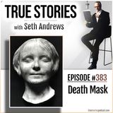 True Stories #383 - Death Mask