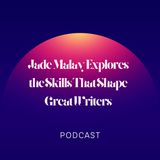 Jade Malay Explores the Skills That Shape Great Writers