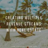 Episode 5 - Creating Multiple Revenue Streams with Real Estate