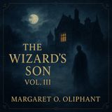 The Wizard’s Son – Volume 3 (Margaret O. Oliphant) | Gothic Mystery, Temptation & Redemption Part 1