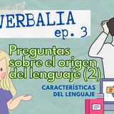 Episodio 3: Preguntas sobre el origen del lenguaje. Parte 2
