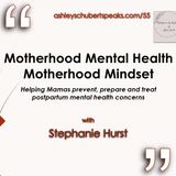 Episode 55 - "Motherhood Mental Health - Motherhood Mindset" with Stephanie Hurst
