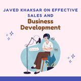 Javed Khaksar on Effective Sales and Business Development