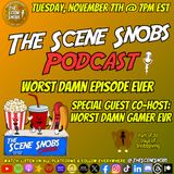 The Scene Snobs Podcast - Worst Damn Gamer Ever