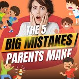 The 5 BIG Mistakes Parents Make with Dr. Mona Amin