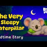 The Very Sleepy Caterpillar 🐛 The CUTEST Bedtime Story to Help Kids & Toddlers Sleep - Koala Moon - Kids Bedtime Stories