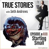 True Stories #408 - Starting Small