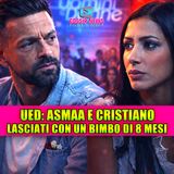 Uomini e Donne: Asmaa e Cristiano si sono lasciati con un bimbo di 8 mesi!