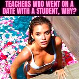 Teachers Who Went On A Date With A Student, Why?