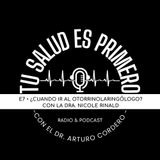 E7 • ¿Cuando ir al Otorrinolaringólogo? Con la Dra. Nicole Rinald • Tu salud es primero
