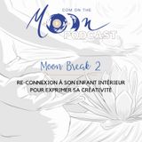 #MoonBreak2 - Re-connexion à son enfant intérieur pour exprimer sa créativité