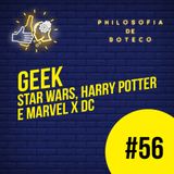 #56 - Geek (Star Wars, Harry Potter e Marvel x DC)