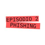 S 1 E 2 Phishing - Come riconoscerlo e non abboccare