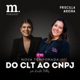 #3 M.PODCAST | DO CLT AO CNPJ | PRISCILLA ARIEIRA