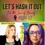 Let's Hash it Out | For the LOVE of BEAUTY | 4.16.24 Replay