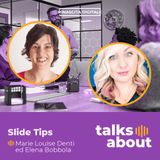 Episodio 50 - Slide Tips - Marie Louise Denti e Elena Bobbola