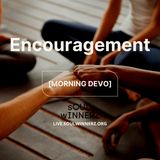 Encouragement [Morning Devo]