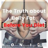 Ep. #4 The Truth about Belly Fat [Before You Diet]