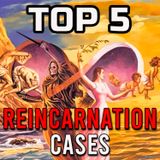 TOP 5 Reincarnation Cases