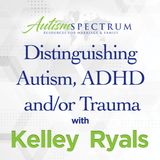 Distinguishing Autism ADHD and_or Trauma with Kelley Ryals