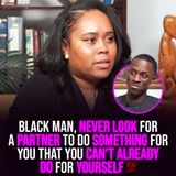 XYBM Clips: Black man, never look for a partner to do something for you that you can’t already do for yourself