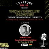 The Math behind the Magic - Redefining Digital Identity ft. Aniruddh Balasubramaniam | Ep.11