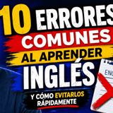 #Episodio45 | Errores Comunes al Aprender Inglés (Y Cómo Evitarlos Rápidamente) | Inglés para Principiantes