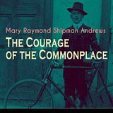 The Courage of the Commonplace by Mary Raymond Shipman Andrews | Full Audiobook | Audiobook Time