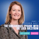 Ticked Off: The Ehrlichiosis Episode with Dr. Liisa Ahlstrom | Ep13