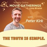 The Truth is Simple - Weekly Online Movie Gathering with Peter Kirk