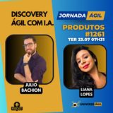 #JornadaÁgil EP1261 #Produtos Discovery Ágil com I.A.