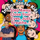 Step Away, Close Your Eyes, Just Breathe...