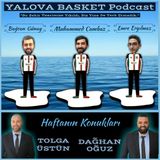 Dağhan Oğuz & Tolga Üstün ile Yalova Basketbolu | Yalova Basket Podcast #11