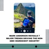 Mark Anderson Reveals 7 Major Trends Driving the Non-GMO Ingredient Industry