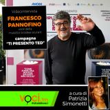 FRANCESCO PANNOFINO (Ti presento TED) su VOCI.fm - clicca PLAY e ascolta l'intervista