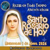 SANTO ROSARIO DE HOY, MIERCOLES 1 DE ABRIL 2026 🌹 MISTERIOS GLORIOSOS.