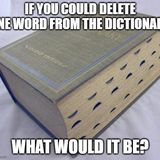 Dumb Ass Question: If You Could Delete One Word From the Dictionary