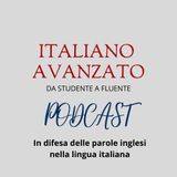 In difesa delle parole inglesi nella lingua italiana - Il podcast di Italiano Avanzato