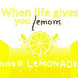 What Do We Do When Life Throws Us Lemons?