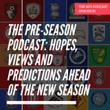 The Pre-Season Podcast: Hopes, Views And Predictions Ahead Of The New Season | Episode 85