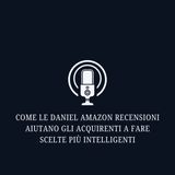 Come le Daniel Amazon Recensioni aiutano gli acquirenti a fare scelte più intelligenti