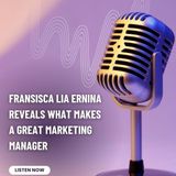 Fransisca Lia Ernina Reveals What Makes a Great Marketing Manager