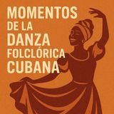 Momentos de la danza folclórica cubana