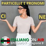 Particelle e pronomi: CI e NE - Episodio 7 (stagione 8)