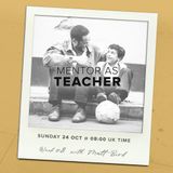 Models of Mentoring 8 : Mentor as Teacher